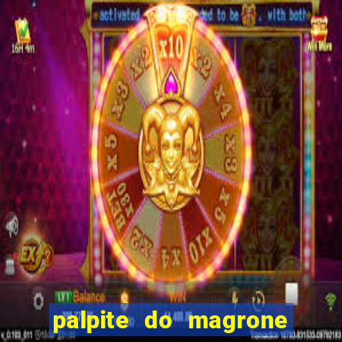 palpite do magrone para hoje